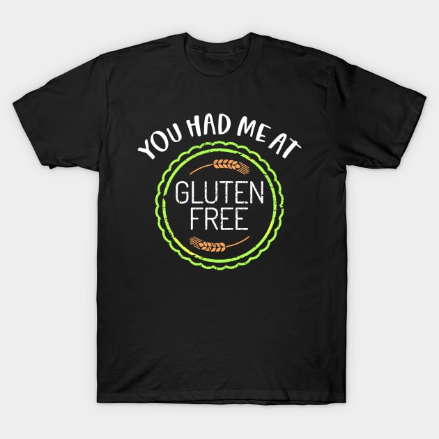 You Had Me At Gluten Free T-Shirt by Dogefellas